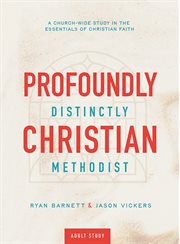 Profoundly Christian, Distinctly Methodist : A Church-wide Study In The Essentials Of Christian Faith cover image cdn