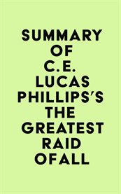 Summary of C. E. Lucas Phillips's the Greatest Raid of All cover image cdn