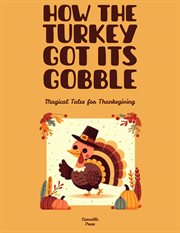 How the Turkey Got Its Gobble: Magical Tales for Thanksgiving cover image cdn