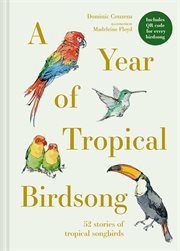 A Year of Tropical Birdsong : 52 Stories Of Tropical Songbirds cover image cdn
