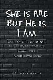 She is Me but He is I Am : 52 Days of Building, Release, Recover, Restore, Receive cover image cdn