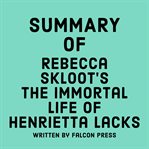 Summary of Rebecca Skloot's the Immortal Life of Henrietta Lacks cover image cdn