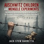 Auschwitz Children and Mengele Experiments cover image cdn