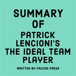 Summary of Patrick Lencioni's the Ideal Team Player cover image cdn