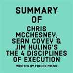 Summary of Chris McChesney, Sean Covey & Jim Huling's the 4 Disciplines of Execution cover image cdn