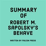 Summary of Robert M. Sapolsky's Behave cover image cdn
