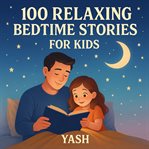 100 Relaxing Bedtime Stories for Kids: Soothing Sleep Stories Audiobook for Sweet Dreams cover image cdn