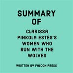 Summary of Clarissa Pinkola Estés's Women Who Run With the Wolves cover image cdn
