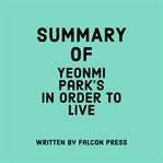 Summary of Yeonmi Park's in Order to Live cover image cdn