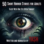 50 Short Horror Stories for Adults: Sleep With One Eye Open Tonight cover image cdn