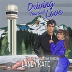 Driving Toward Love : A Sweet Instalove Formula One Romcom Short Read cover image cdn