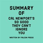 Summary of Cal Newport's So Good They Can't Ignore You cover image cdn