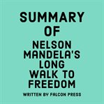 Summary of Nelson Mandela's Long Walk to Freedom cover image cdn