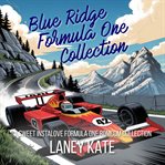 Blue Ridge Formula One Collection : A Sweet Instalove Formula One Romcom Complete Series cover image cdn