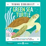 Green Sea Turtle : A First Field Guide To The Ocean Reptile From The Tropics cover image cdn