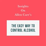 Insights on Allen Carr's the Easy Way to Control Alcohol cover image cdn
