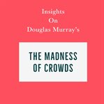 Insights on Douglas Murray's the Madness of Crowds cover image cdn