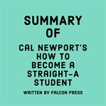 Summary of Cal Newport's How to Become a Straight-A Student cover image cdn