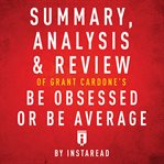 Summary, Analysis & Review of Grant Cardone's Be Obsessed or Be Average cover image cdn