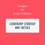 Insights on Jocko Willink's Leadership Strategy and Tactics cover image cdn