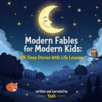 Modern Fables for Modern Kids: 106 Sleep Stories With Life Lessons cover image cdn