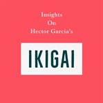 Insights on Hector Garcia's Ikigai cover image cdn