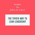 Insights on Jeffrey K. Liker's the Toyota Way to Lean Leadership cover image cdn