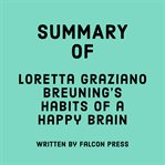 Summary of Loretta Graziano Breuning's Habits of a Happy Brain cover image cdn