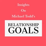 Insights on Michael Todd's Relationship Goals cover image cdn