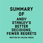 Summary of Andy Stanley's Better Decisions, Fewer Regrets cover image cdn