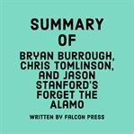Summary of Bryan Burrough, Chris Tomlinson & Jason Stanford's Forget the Alamo cover image cdn