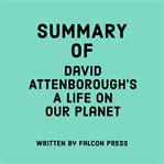 Summary of David Attenborough's a Life on Our Planet cover image cdn
