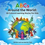 ABCs Around the World: 26 Cultural Learning Stories for Kids cover image cdn