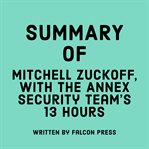 Summary of Mitchell Zuckoff, with the Annex Security Team's 13 Hours cover image cdn