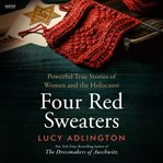 Four Red Sweaters : Powerful True Stories of Women and the Holocaust cover image cdn