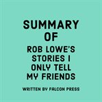 Summary of Rob Lowe's Stories I Only Tell My Friends cover image cdn