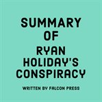 Summary of Ryan Holiday's Conspiracy cover image cdn