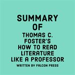 Summary of Thomas C. Foster's How to Read Literature Like a Professor cover image cdn