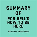 Summary of Rob Bell's How to Be Here cover image cdn