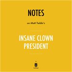 Notes on Matt Taibbi's Insane Clown President cover image cdn