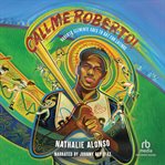 Call Me Roberto! : Roberto Clemente Goes to Bat for Latinos cover image cdn