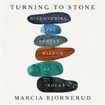 Turning to Stone : Discovering the Subtle Wisdom of Rocks cover image cdn