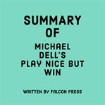 Summary of Michael Dell's Play Nice but Win cover image cdn