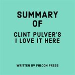 Summary of Clint Pulver's I Love it Here cover image cdn