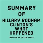 Summary of Hillary Rodham Clinton's What Happened cover image cdn