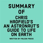 Summary of Chris Hadfield's an Astronaut's Guide to Life on Earth cover image cdn