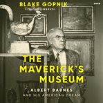 The Maverick's Museum : Albert Barnes and His American Dream cover image cdn