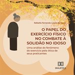 O Papel do Exercício Físico no Combate à Solidão no Idoso : Uma Análise Do Fenmeno Do Exercício Pela Ótica De Seus Praticantes cover image cdn