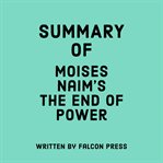 Summary of Moises Naim's the End of Power cover image cdn