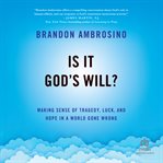 Is It God's Will? : Making Sense Of Tragedy, Luck, And Hope In A World Gone Wrong cover image cdn